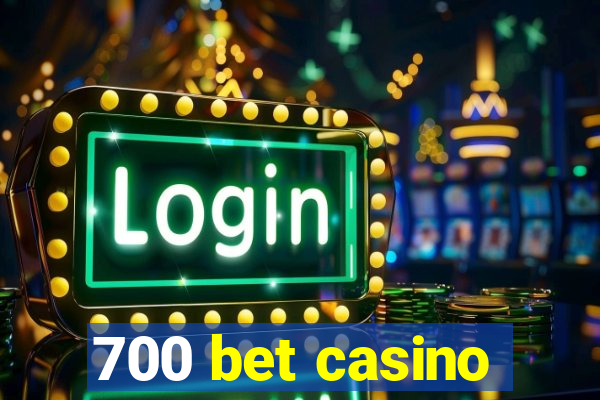 700 bet casino